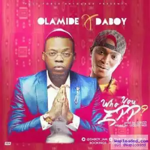 Daboy - Who You Epp? ft. Olamide